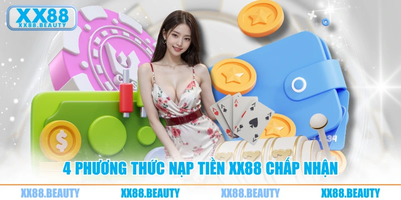 4 phương thức nạp tiền XX88 chấp nhận