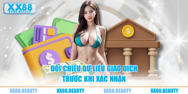 Đối chiếu dữ liệu giao dịch trước khi xác nhận
