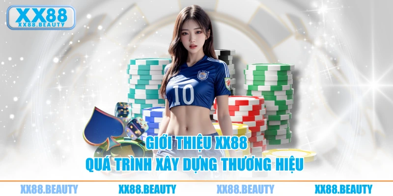 Giới thiệu XX88 - quá trình xây dựng thương hiệu 