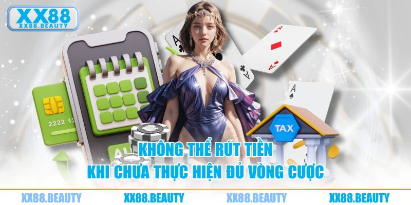 Không thể rút tiền khi chưa thực hiện đủ vòng cược