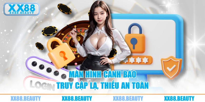 Màn hình cảnh báo truy cập lạ, thiếu an toàn