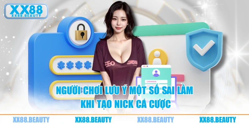 Người chơi lưu ý một số sai lầm khi tạo nick cá cược