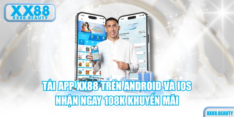 Tải App XX88 Trên Android Và iOS Nhận Ngay 108k Khuyến Mãi
