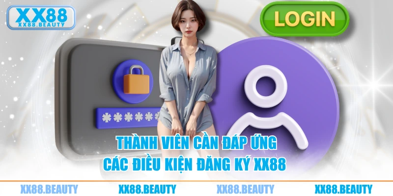Thành viên cần đáp ứng các điều kiện đăng ký XX88