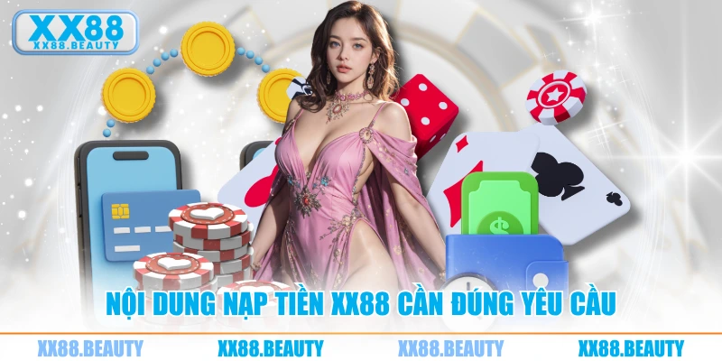 Nội dung nạp tiền XX88 cần đúng yêu cầu